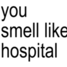 YouSmellLikeHospital